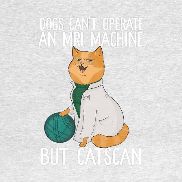 Dogs Can't Operate An MRI Machine But Catscan by Eugenex